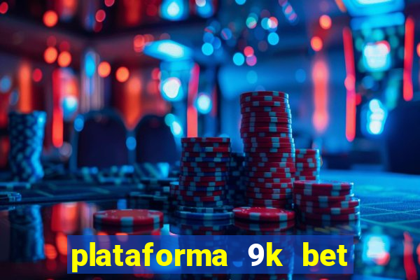 plataforma 9k bet paga mesmo